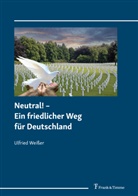 Ulfried Weißer - Neutral! - Ein friedlicher Weg für Deutschland
