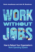 John W Boudreau, John W. Boudreau, Boudreau John W., Ravin Jesuthasan, Jesuthasan Ravin - Work without Jobs