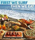 Jim Kempton, Kempton Jim, Divine Jeff, Bill Schildge, Schildge Bill, Tom Servais... - First We Surf, Then We Eat