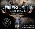 Nancy Castaldo, Nancy F. Castaldo, Morgan Heim - The Wolves and Moose of Isle Royale
