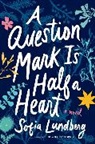 Sofia Lundberg - A Question Mark Is Half a Heart