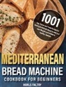Horls Faltry - Mediterranean Bread Machine Cookbook for Beginners