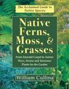 William Cullina - Native Ferns, Moss, and Grasses