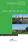 Jean-Paul Carrière, Francesca Di Pietro, Abdelillah Hamdouch, Amélie Robert, José Serrano - Faire nature en ville