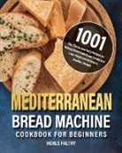 Horls Faltry - Mediterranean Bread Machine Cookbook for Beginners