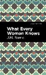 J. M. Barrie, J.M. Barrie, James Matthew Barrie - What Every Woman Knows