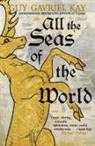 Guy Gavriel Kay, Kay Guy Gavriel - All the Seas of the World