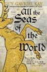 Guy Gavriel Kay - All the Seas of the World