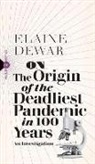 Elaine Dewar, Dewar Elaine - On the Origin of the Deadliest Pandemic in 100 Years