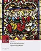 Achim Hubel - Die Glasmalereien des Regensburger Doms