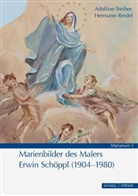 Hermann Reidel, Adolfin Treiber, Adolfine Treiber - Marienbilder des Malers Erwin Schöppl (1904-1980)