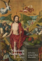 Franz L Pelgen, Franz L. Pelgen - Nikolaus Nievergalt aus Speyer und seine spätgotischen Altartafeln