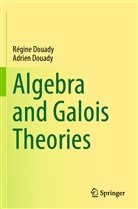 Adrien Douady, Régin Douady, Régine Douady - Algebra and Galois Theories