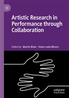 Marti Blain, Martin Blain, Julia Minors, Julia Minors, Helen Julia Minors - Artistic Research in Performance through Collaboration