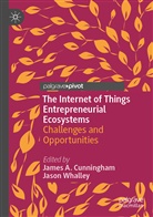 Jame A Cunningham, James A Cunningham, James A. Cunningham, Whalley, Whalley, Jason Whalley - The Internet of Things Entrepreneurial Ecosystems