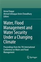 Ahmed Ishtiaque Amin Chowdhury, Anisu Haque, Anisul Haque, Ishtiaque Amin Chowdhury, Ishtiaque Amin Chowdhury - Water, Flood Management and Water Security Under a Changing Climate