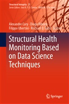 Alexandre Cury, Diog Ribeiro, Diogo Ribeiro, Michael Todd, Michael D. Todd, Filippo Ubertini... - Structural Health Monitoring Based on Data Science Techniques