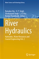 Ramakar Jha, P Singh, V P Singh, L. B. Roy, L.B. Roy, V. P. Singh... - River Hydraulics