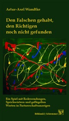 Artur-Axel Wandtke - Den Falschen gehabt, den Richtigen noch nicht gefunden