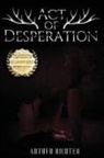 Arthur Richter - Act of Desperation