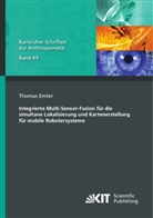 Thomas Emter - Integrierte Multi-Sensor-Fusion für die simultane Lokalisierung und Kartenerstellung für mobile Robotersysteme