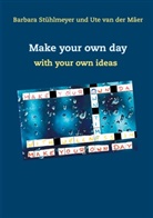 Ute van der Mâer, Barbar Stühlmeyer, Barbara Stühlmeyer, Ute van der Mâer - Make your own day
