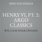 William Shakespeare, Richard Marquand, Patrick Wymark - Henry VI, Pt. 2: Argo Classics Lib/E (Hörbuch)