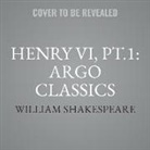 William Shakespeare, David King, Richard Marquand - Henry VI, Pt.1: Argo Classics Lib/E (Hörbuch)