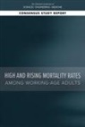 Committee On National Statistics, Committee on Population, Committee on Rising Midlife Mortality Rates and Socioeconomic Disparities, Division Of Behavioral And Social Scienc, Division of Behavioral and Social Sciences and Education, National Academies Of Sciences Engineeri... - High and Rising Mortality Rates Among Working-Age Adults