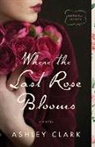 Ashley Clark - Where the Last Rose Blooms