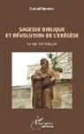 Daniel Wappou - Sagesse biblique et révolution de l'exégèse. La sapientianalyse