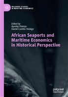 Castillo Hidalgo, Castillo Hidalgo, Daniel Castillo Hidalgo, Ayodej Olukoju, Ayodeji Olukoju - African Seaports and Maritime Economics in Historical Perspective