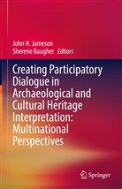 Baugher, Baugher, Sherene Baugher, Joh H Jameson, John H Jameson, John H Jameson... - Creating Participatory Dialogue in Archaeological and Cultural Heritage Interpretation: Multinational Perspectives