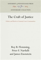James Eisenstein, Roy B Flemming, Roy B. Flemming, Peter F Nardulli, Peter F. Nardulli - The Craft of Justice