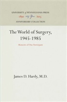 M.D. Hardy, James D. Hardy M. D., M D, M. D. - The World of Surgery, 1945-1985