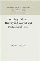 Henry Schwarz - Writing Cultural History in Colonial and Postcolonial India