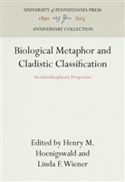 Henry M Hoenigswald, Henry M. Hoenigswald, Linda F Wiener, Linda F. Wiener - Biological Metaphor and Cladistic Classification