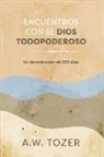 A W Tozer, A. W. Tozer - Encuentros Con El Dios Todopoderoso