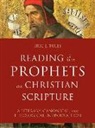 Eric J Tully, Eric J. Tully - Reading the Prophets as Christian Scripture &ndash; A Literary, Canonical, and Theological Introduction