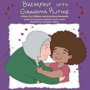 Karen Jacobs, Samantha Valasek - Breakfast with Grandma Ruthie: A Story for Children Learning About Dementia