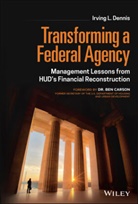 I Dennis, Irving Dennis, Irving (Irv) Dennis, Irving L Dennis, Irving L. Dennis - Transforming a Federal Agency Management Lessons From Hud s