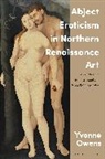 Yvonne Owens, Owens Yvonne - Abject Eroticism in Northern Renaissance Art