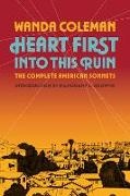 Wanda Coleman - Heart First Into This Ruin The Complete American Sonnets
