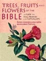 Peter Goodfellow, Marianne Taylor - Trees, Fruits & Flowers of the Bible