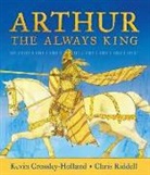 Kevin Crossley-Holland, Crossley-Holland Kevin, Chris Riddell, Riddell Chris - Arthur: The Always King