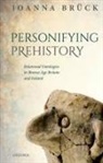 Joanna (Professor of Archaeology and Head o Bruck, Joanna (Professor of Archaeology and Head of the School of Archaeology Bruck, Joanna Brück - Personifying Prehistory