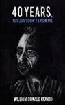 William Donald Monro - 40 Years, You Just Don't Know Me