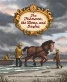 Barbara Joosse, Renée Graef - The Fishermen, the Horse, and the Sea
