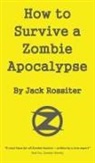 Jack Rossiter - How to Survive a Zombie Apocalypse