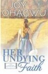 Joy Ohagwu - Her Undying Faith - Christian Inspirational Fiction - Book 5